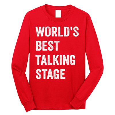 Funny Sarcastic Quote Saying World’s Best Talking Stage Long Sleeve Shirt