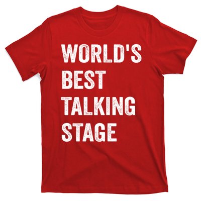 Funny Sarcastic Quote Saying World’s Best Talking Stage T-Shirt