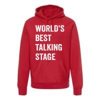 Funny Sarcastic Quote Saying World’s Best Talking Stage Premium Hoodie