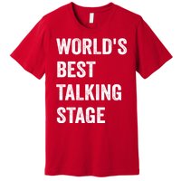 Funny Sarcastic Quote Saying World’s Best Talking Stage Premium T-Shirt