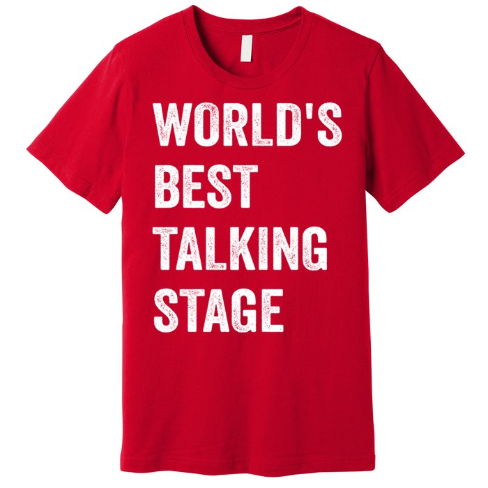 Funny Sarcastic Quote Saying World’s Best Talking Stage Premium T-Shirt