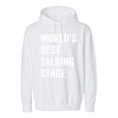 Funny Sarcastic Quote Saying World’s Best Talking Stage Garment-Dyed Fleece Hoodie