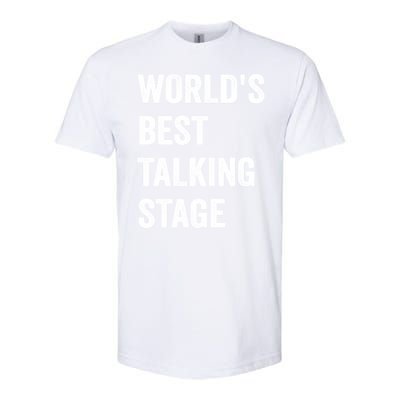 Funny Sarcastic Quote Saying World’s Best Talking Stage Softstyle CVC T-Shirt