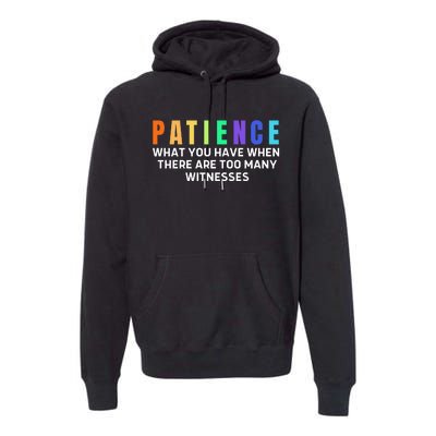 Funny Sarcastic Quote Saying Patience Definition Premium Hoodie