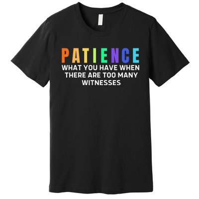 Funny Sarcastic Quote Saying Patience Definition Premium T-Shirt