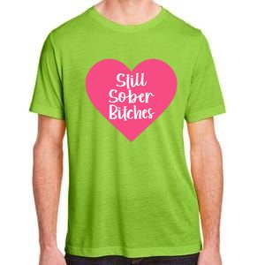 Funny Sobriety Recovery Aa Na Gift Still Sober Bitches Meaningful Gift Adult ChromaSoft Performance T-Shirt