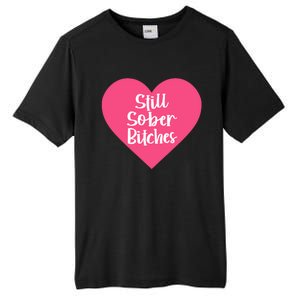 Funny Sobriety Recovery Aa Na Gift Still Sober Bitches Meaningful Gift Tall Fusion ChromaSoft Performance T-Shirt