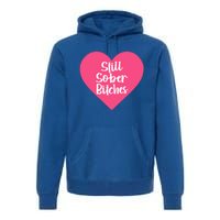 Funny Sobriety Recovery Aa Na Gift Still Sober Bitches Meaningful Gift Premium Hoodie