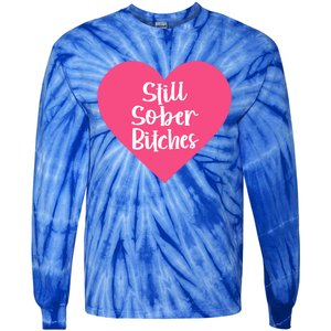 Funny Sobriety Recovery Aa Na Gift Still Sober Bitches Meaningful Gift Tie-Dye Long Sleeve Shirt