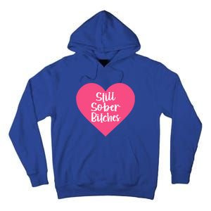 Funny Sobriety Recovery Aa Na Gift Still Sober Bitches Meaningful Gift Tall Hoodie