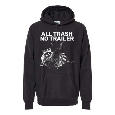 Funny Sarcastic Raccoon All Trash No Trailer Premium Hoodie