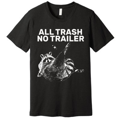 Funny Sarcastic Raccoon All Trash No Trailer Premium T-Shirt