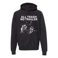 Funny Sarcastic Raccoon All Trash No Trailer Premium Hoodie