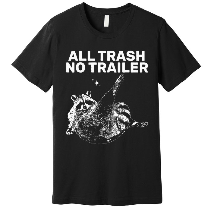 Funny Sarcastic Raccoon All Trash No Trailer Premium T-Shirt