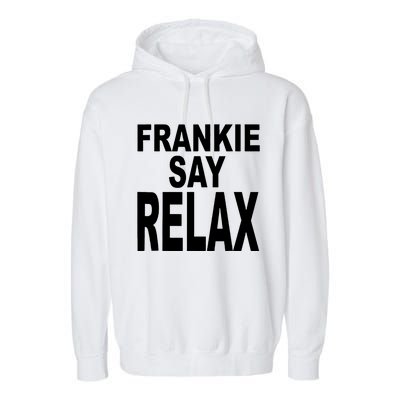 Frankie Say Relax Funny 80S Music Garment-Dyed Fleece Hoodie