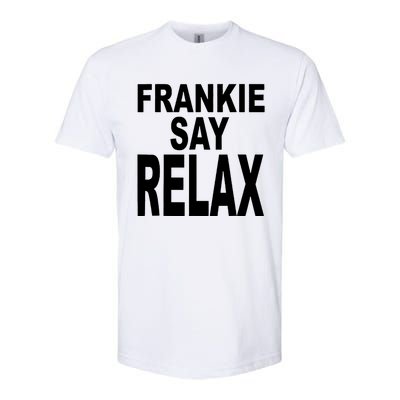 Frankie Say Relax Funny 80S Music Softstyle CVC T-Shirt