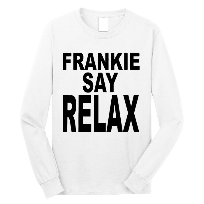 Frankie Say Relax Funny 80S Music Long Sleeve Shirt