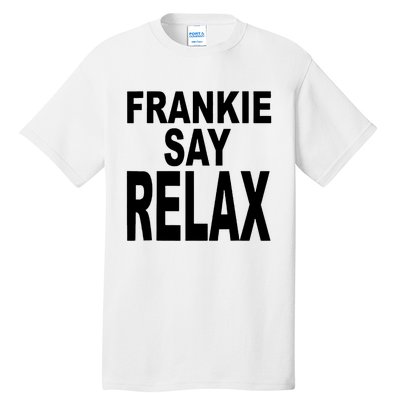 Frankie Say Relax Funny 80S Music Tall T-Shirt