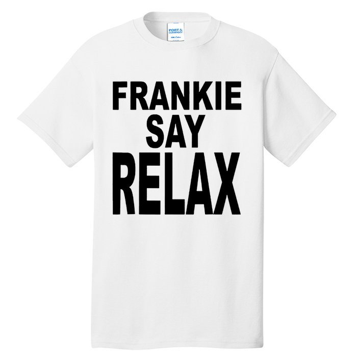 Frankie Say Relax Funny 80S Music Tall T-Shirt