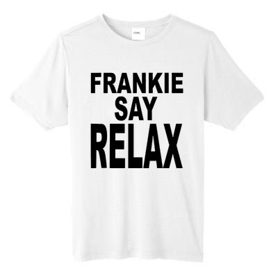 Frankie Say Relax Funny 80S Music Tall Fusion ChromaSoft Performance T-Shirt