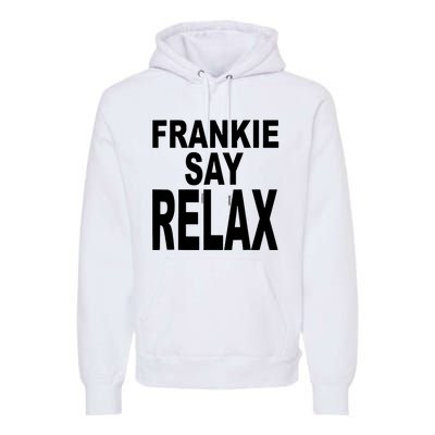 Frankie Say Relax Funny 80S Music Premium Hoodie