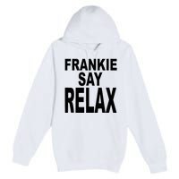 Frankie Say Relax Funny 80S Music Premium Pullover Hoodie