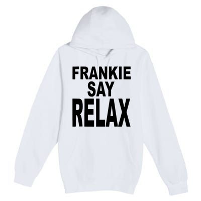 Frankie Say Relax Funny 80S Music Premium Pullover Hoodie