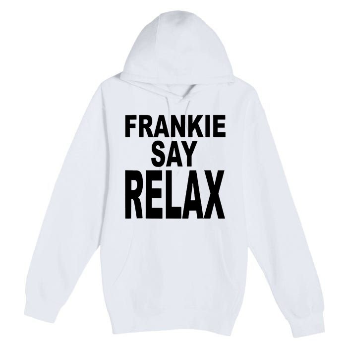 Frankie Say Relax Funny 80S Music Premium Pullover Hoodie