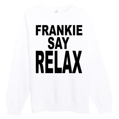 Frankie Say Relax Funny 80S Music Premium Crewneck Sweatshirt