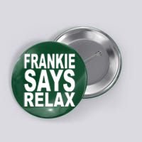 FRANKIE SAYS RELAX Button