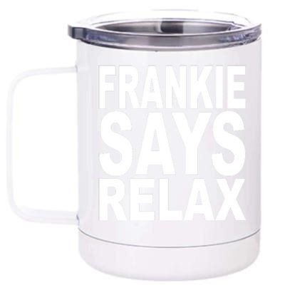 FRANKIE SAYS RELAX 12 oz Stainless Steel Tumbler Cup