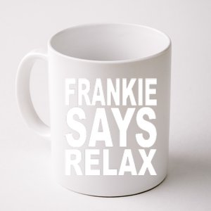 FRANKIE SAYS RELAX Coffee Mug