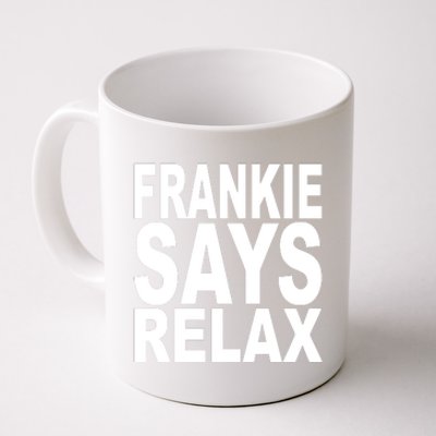 FRANKIE SAYS RELAX Coffee Mug