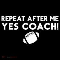 Funny Sport Repeat After Me Yes Coach American Football T-Shirt