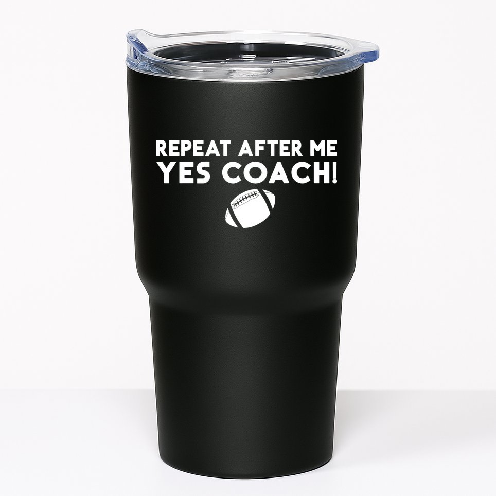 Funny Sport Repeat After Me Yes Coach American Football Tumbler
