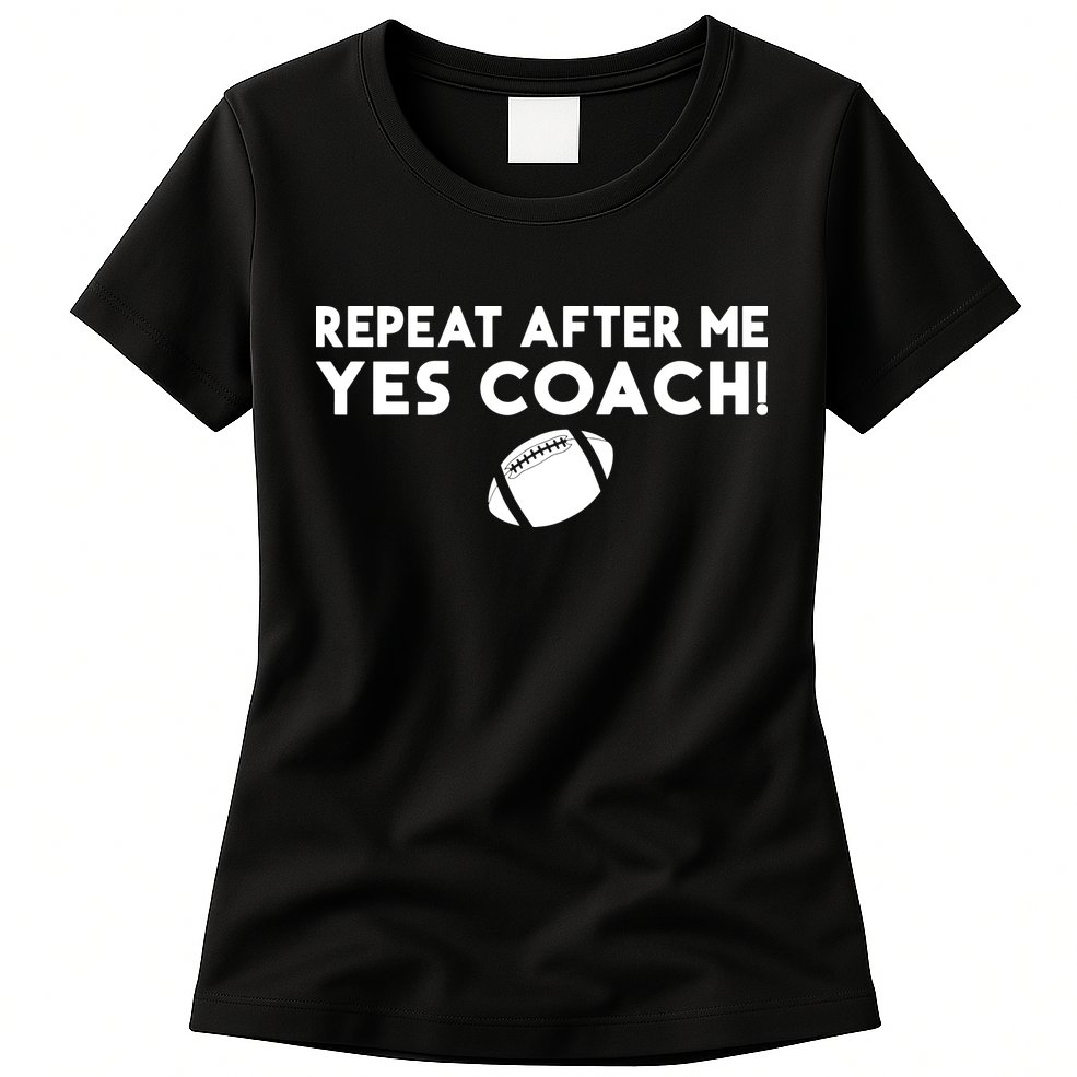 Funny Sport Repeat After Me Yes Coach American Football Womens T-Shirt