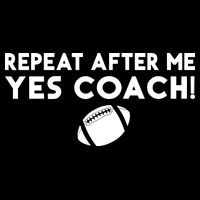 Funny Sport Repeat After Me Yes Coach American Football Womens T-Shirt
