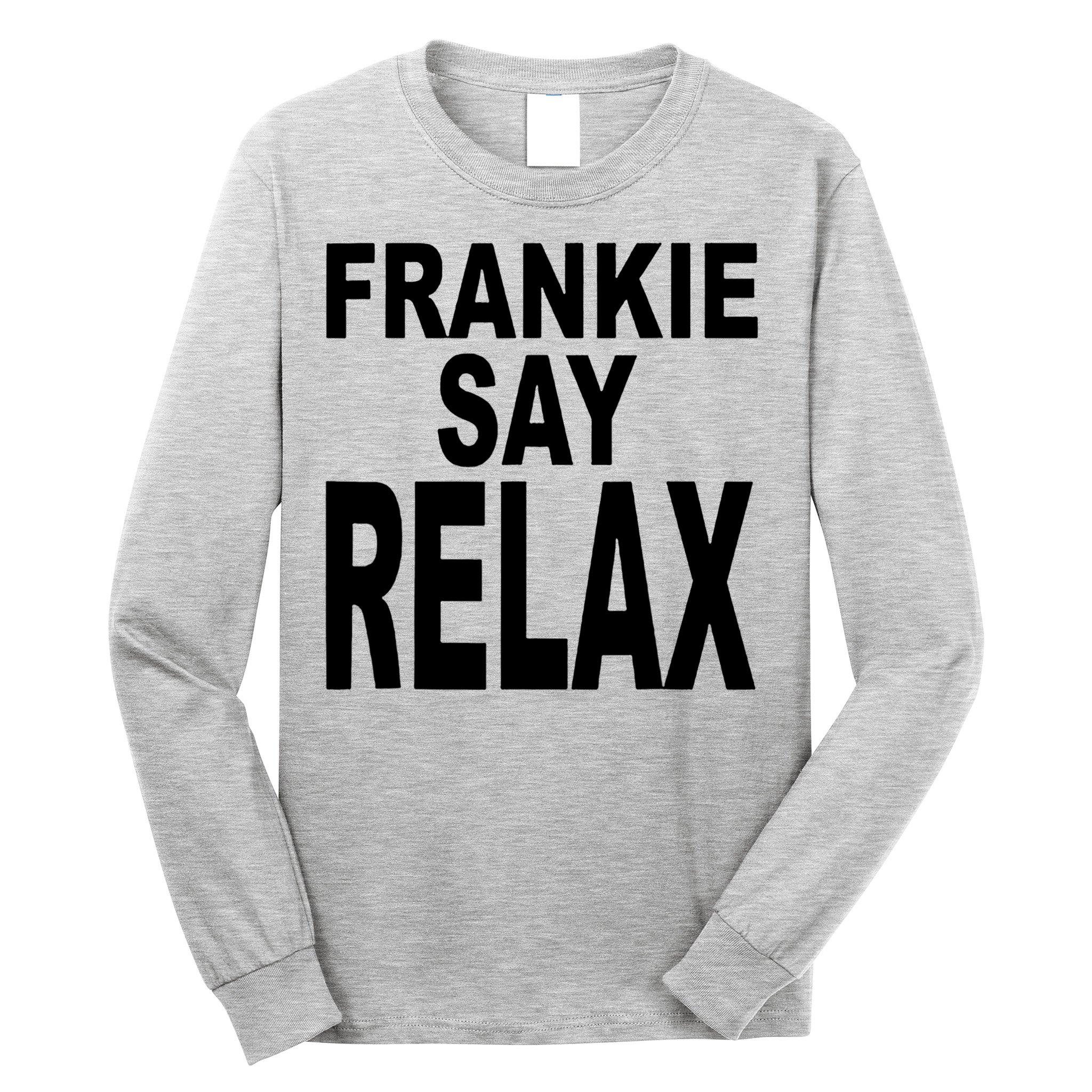 Frankie Say Relax Shirt Funny Retro Vintage Long Sleeve Shirt