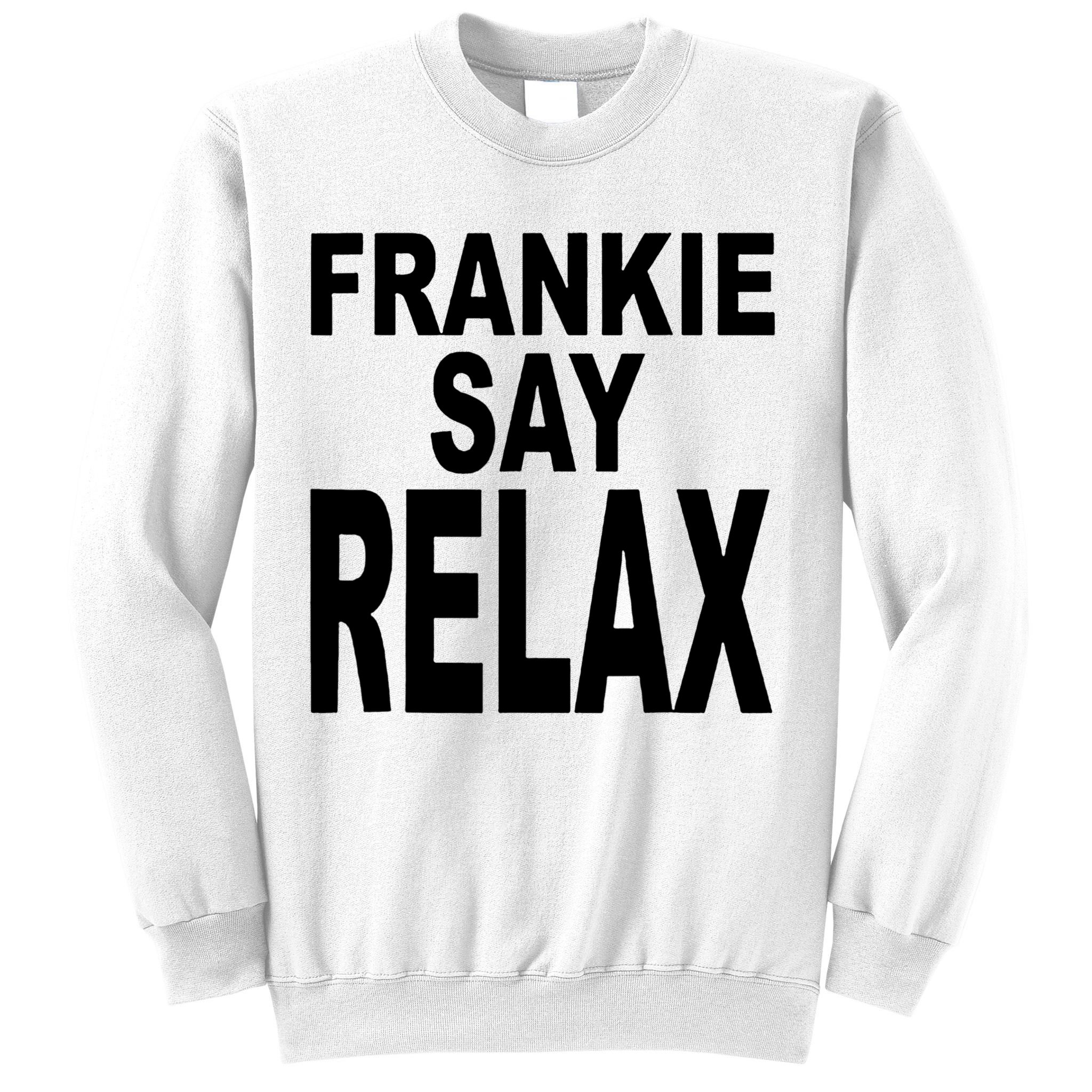 Frankie Say Relax Shirt Funny Retro Vintage Sweatshirt