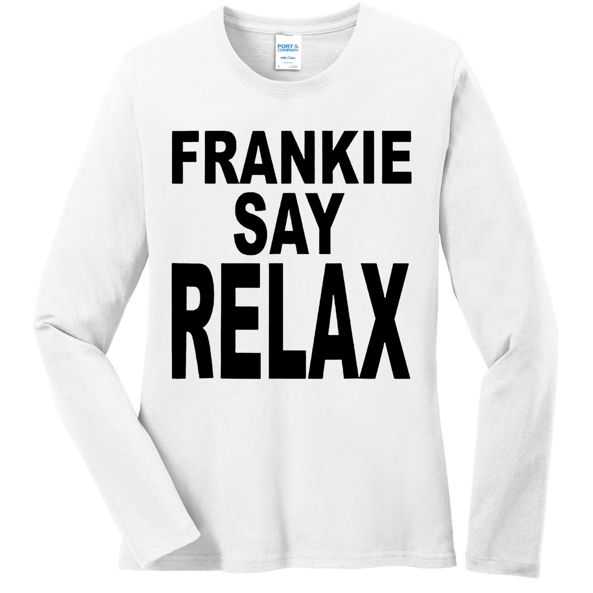 Frankie Say Relax Shirt Funny Retro Vintage Ladies Long Sleeve Shirt