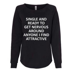 Funny Single Ready To Get Nervous Around Anyone I Find Attractive Womens California Wash Sweatshirt