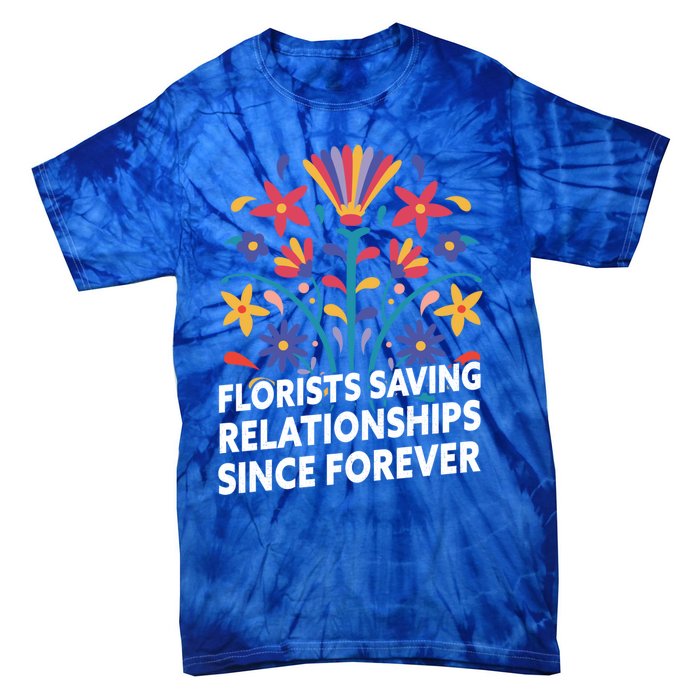 Florists Saving Relationships Since Forever Funny Florist Cool Gift Tie-Dye T-Shirt