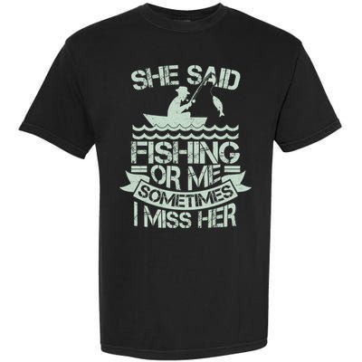 Funny She Said Fishing Or Me Sometimes I Miss Her Garment-Dyed Heavyweight T-Shirt