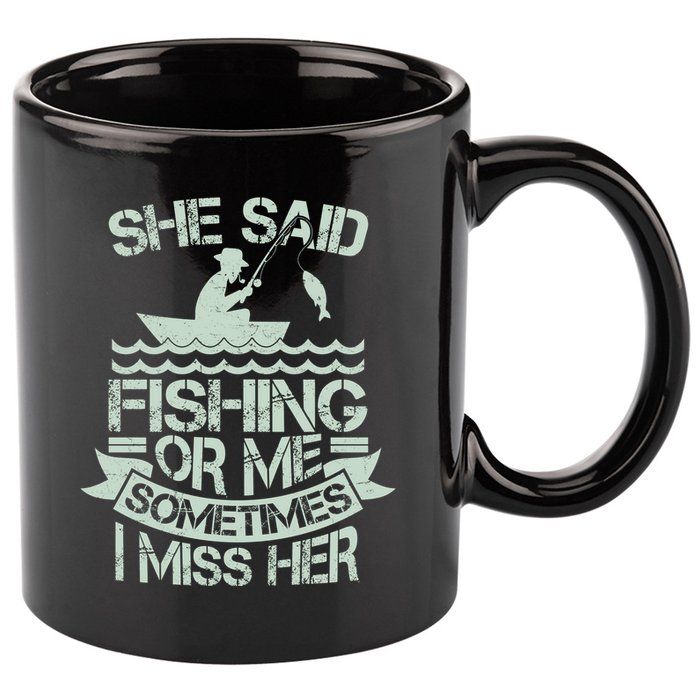 Funny She Said Fishing Or Me Sometimes I Miss Her 11oz C Handle Ceramic Mug