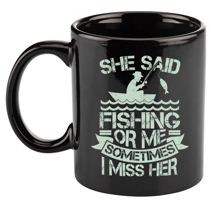 Funny She Said Fishing Or Me Sometimes I Miss Her 11oz C Handle Ceramic Mug
