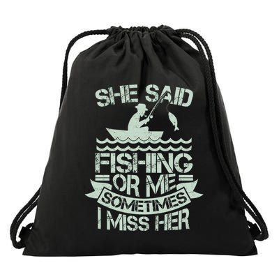 Funny She Said Fishing Or Me Sometimes I Miss Her Drawstring Bag