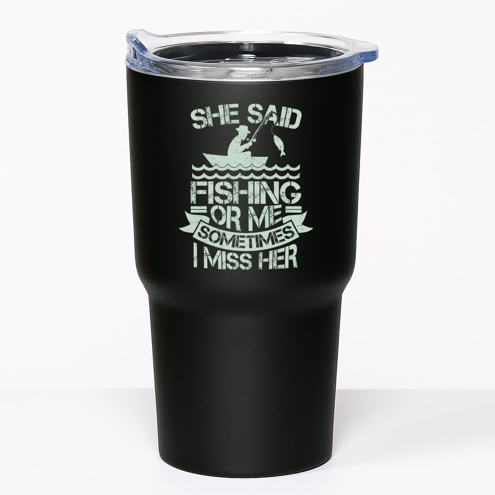 Funny She Said Fishing Or Me Sometimes I Miss Her Tumbler