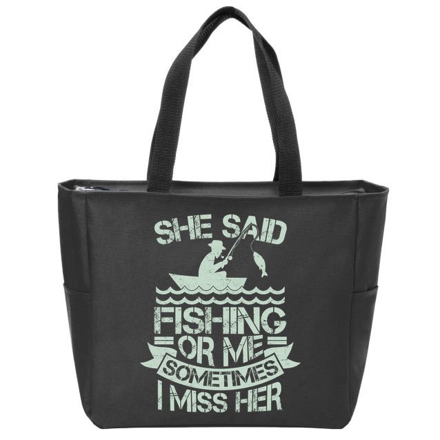 Funny She Said Fishing Or Me Sometimes I Miss Her Zip Tote Bag