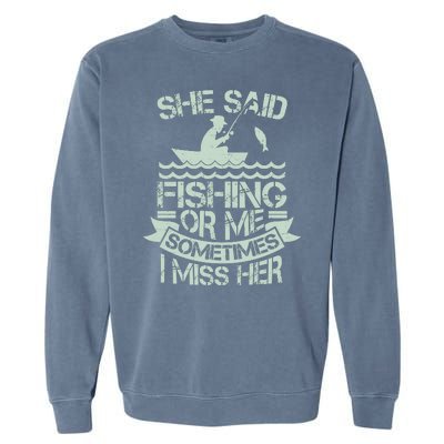 Funny She Said Fishing Or Me Sometimes I Miss Her Garment-Dyed Sweatshirt