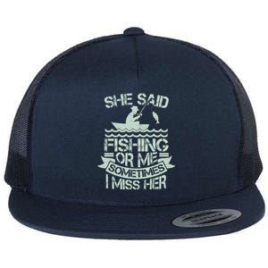 Funny She Said Fishing Or Me Sometimes I Miss Her Flat Bill Trucker Hat